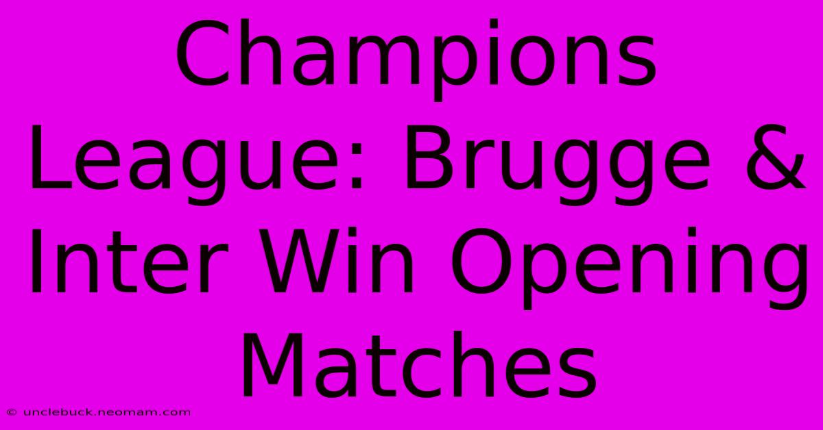 Champions League: Brugge & Inter Win Opening Matches 