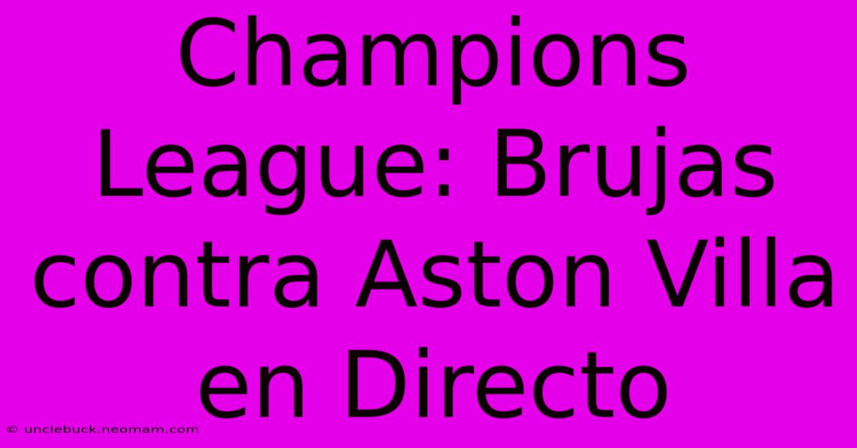 Champions League: Brujas Contra Aston Villa En Directo