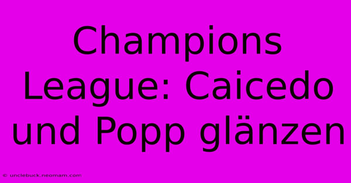 Champions League: Caicedo Und Popp Glänzen