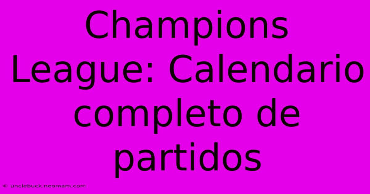 Champions League: Calendario Completo De Partidos