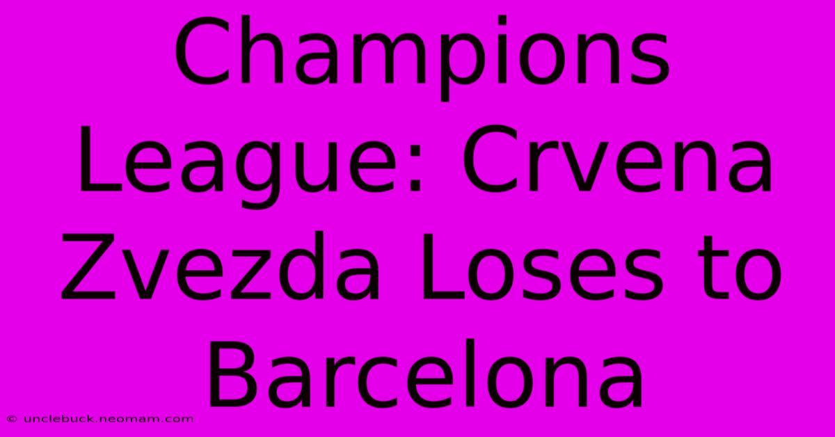 Champions League: Crvena Zvezda Loses To Barcelona