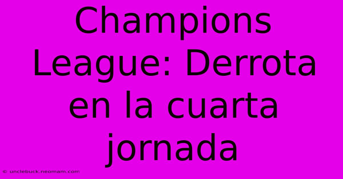 Champions League: Derrota En La Cuarta Jornada