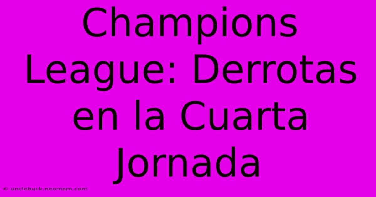 Champions League: Derrotas En La Cuarta Jornada 