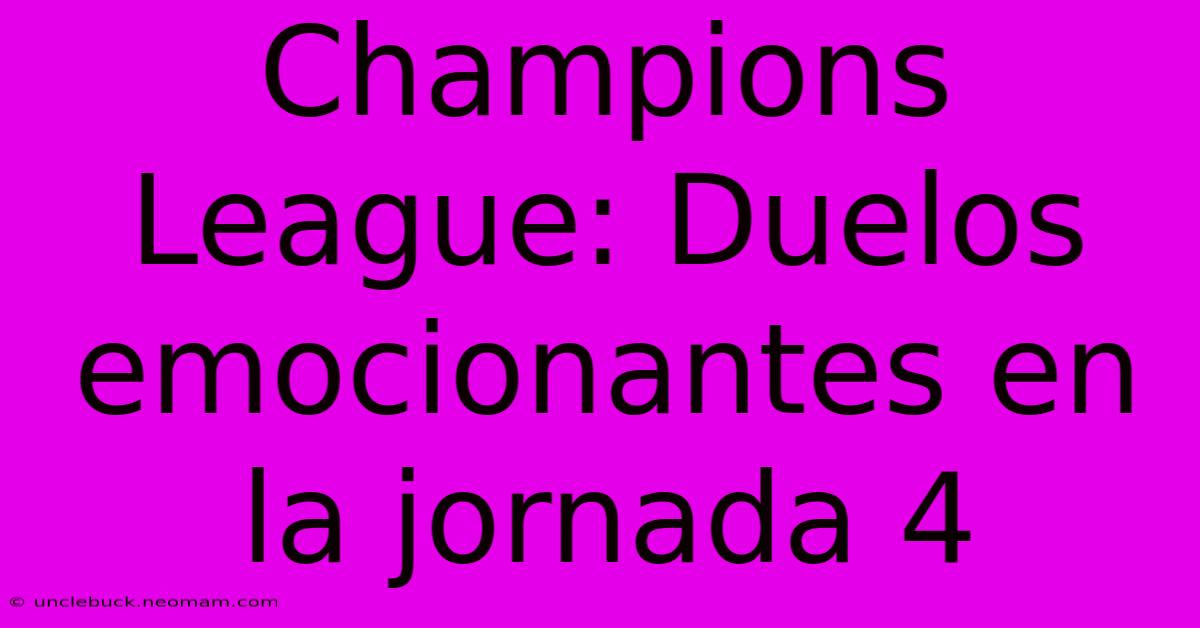 Champions League: Duelos Emocionantes En La Jornada 4