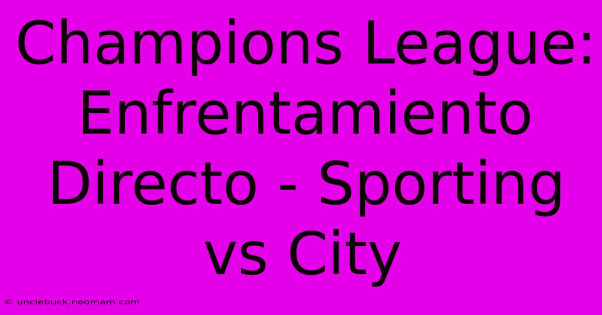 Champions League: Enfrentamiento Directo - Sporting Vs City 