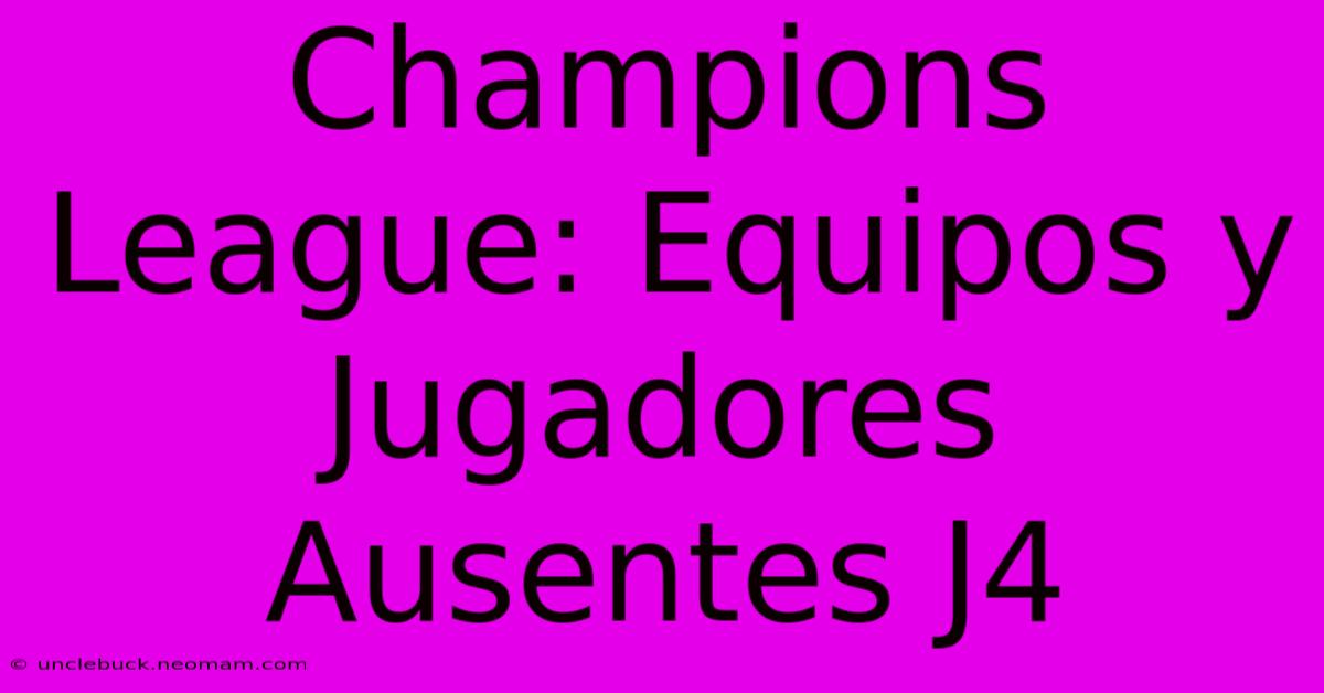 Champions League: Equipos Y Jugadores Ausentes J4