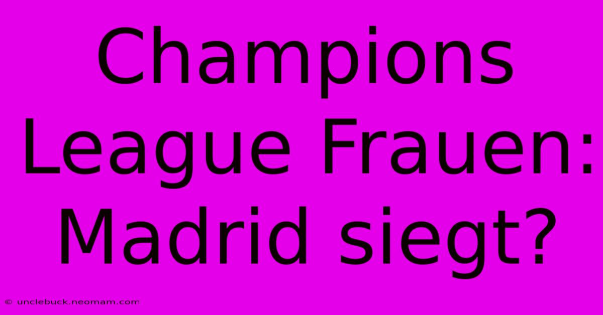 Champions League Frauen: Madrid Siegt?