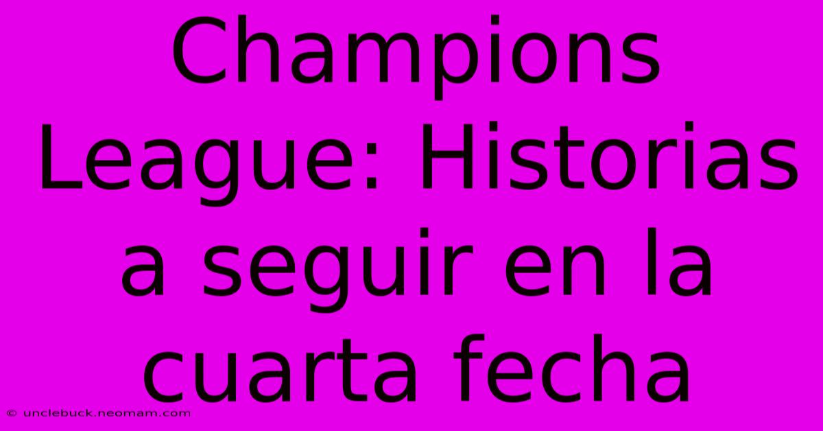 Champions League: Historias A Seguir En La Cuarta Fecha 