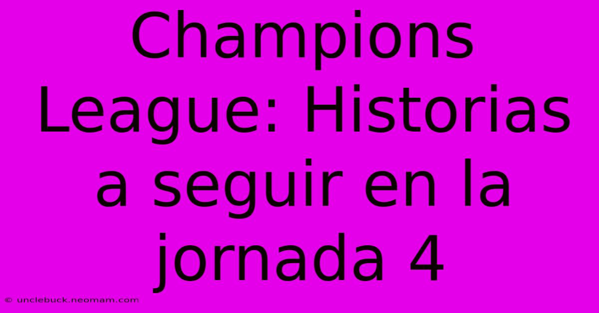 Champions League: Historias A Seguir En La Jornada 4