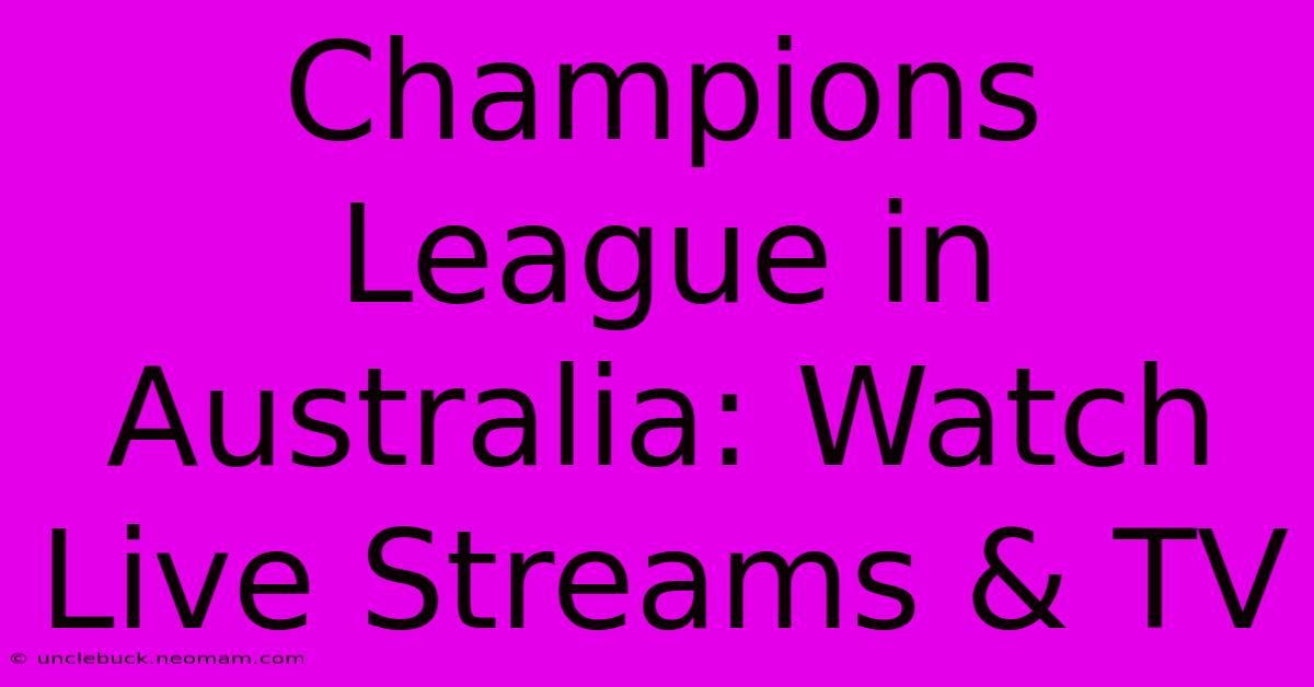 Champions League In Australia: Watch Live Streams & TV