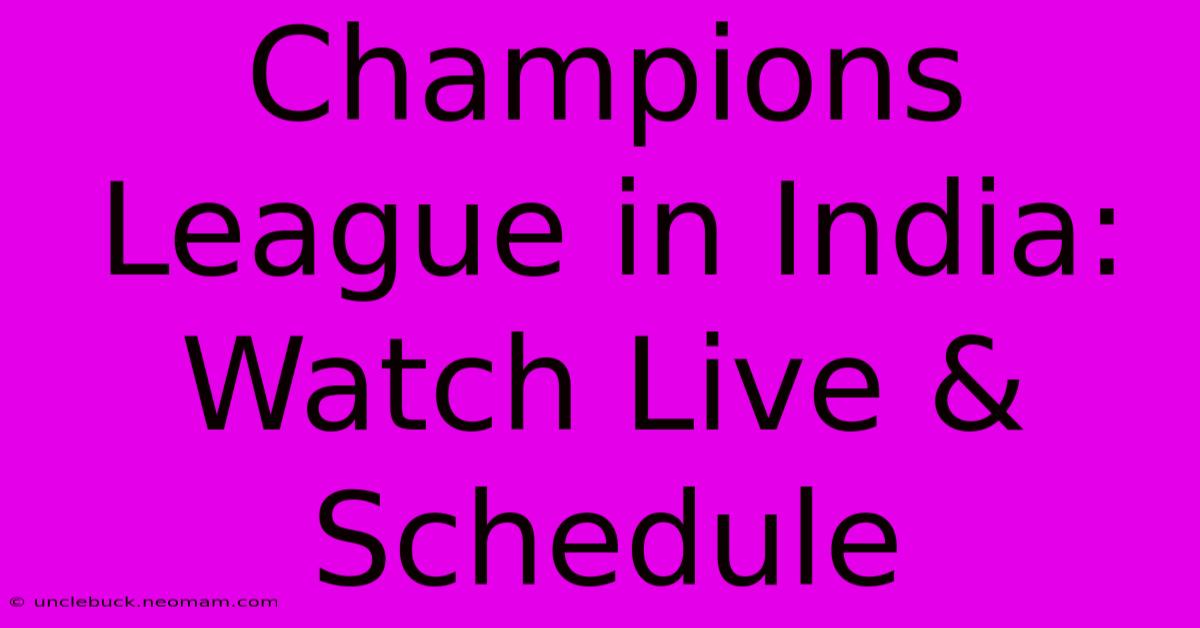 Champions League In India: Watch Live & Schedule