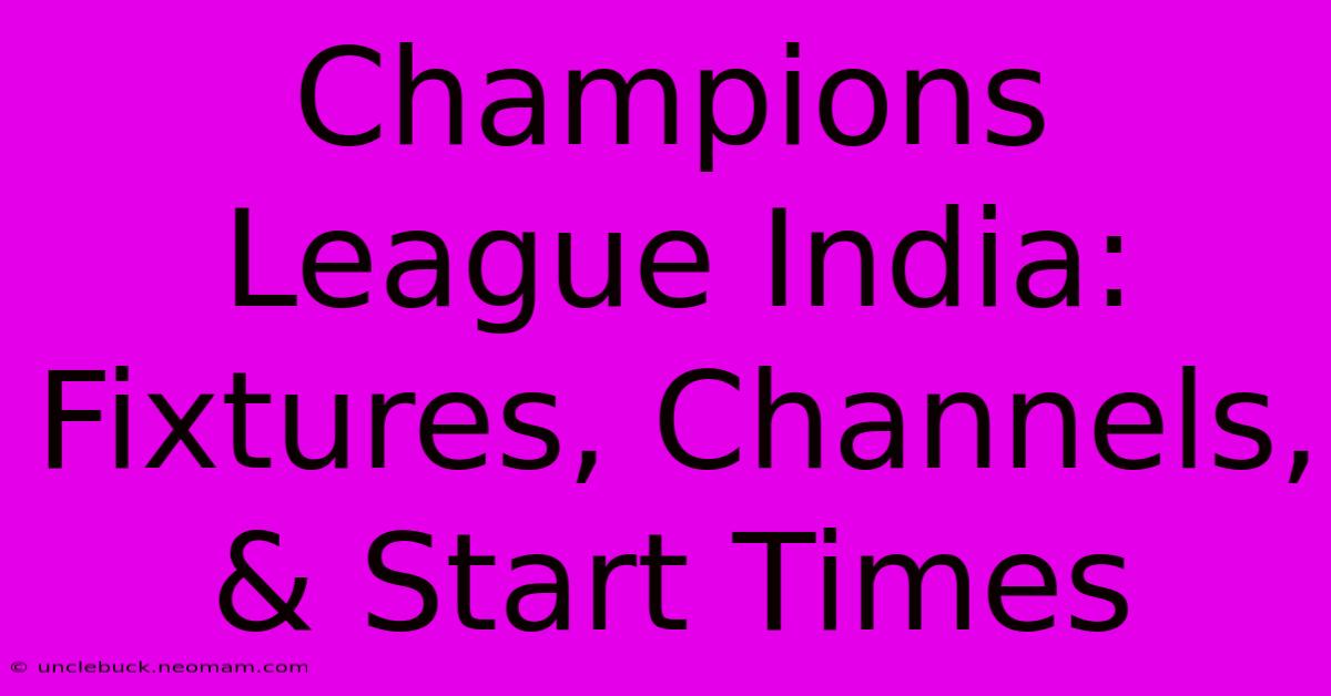 Champions League India: Fixtures, Channels, & Start Times