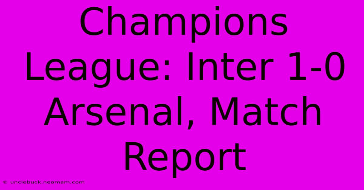 Champions League: Inter 1-0 Arsenal, Match Report