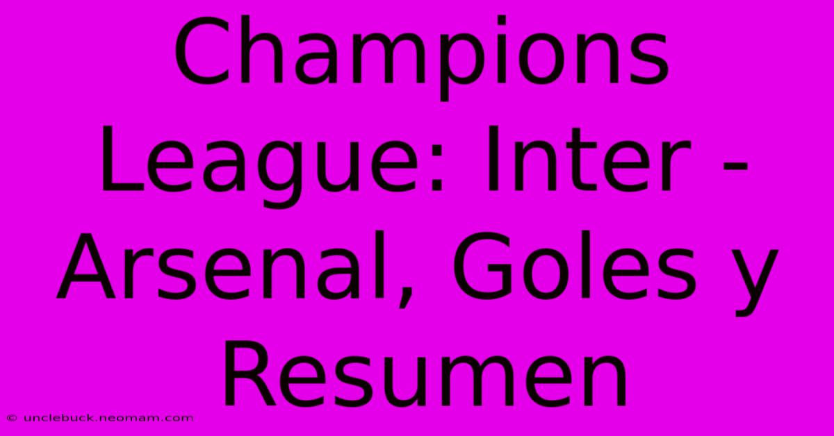 Champions League: Inter - Arsenal, Goles Y Resumen