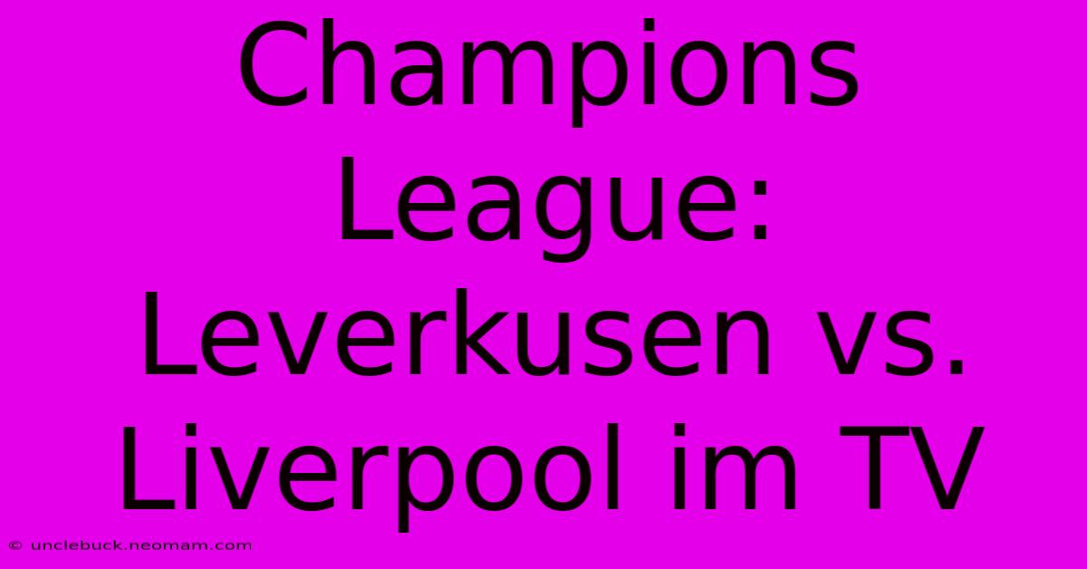 Champions League: Leverkusen Vs. Liverpool Im TV 