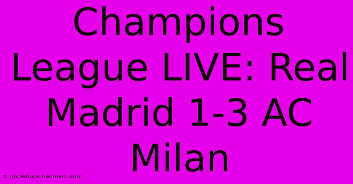 Champions League LIVE: Real Madrid 1-3 AC Milan