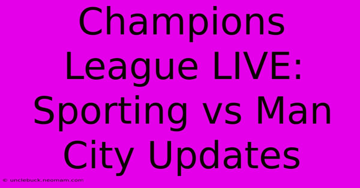 Champions League LIVE: Sporting Vs Man City Updates