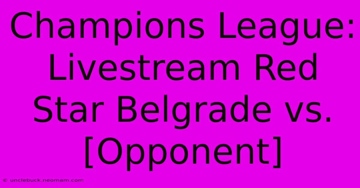 Champions League: Livestream Red Star Belgrade Vs. [Opponent]