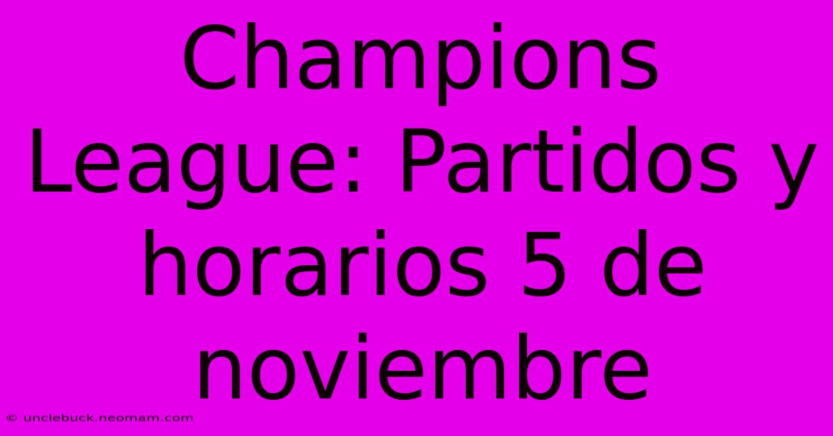 Champions League: Partidos Y Horarios 5 De Noviembre 