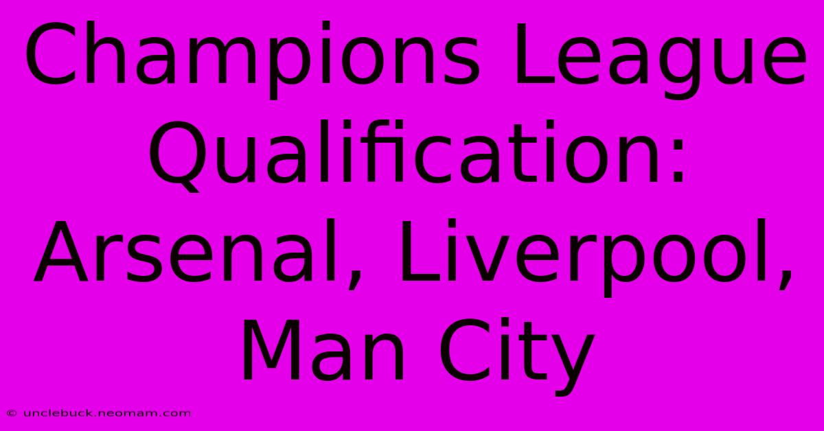 Champions League Qualification: Arsenal, Liverpool, Man City