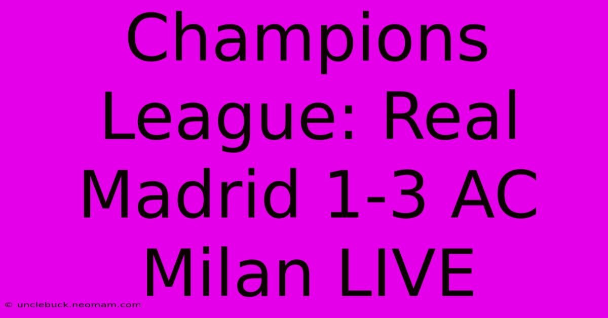 Champions League: Real Madrid 1-3 AC Milan LIVE