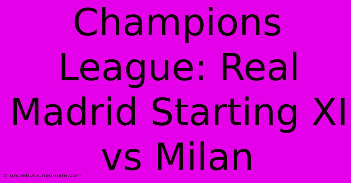 Champions League: Real Madrid Starting XI Vs Milan