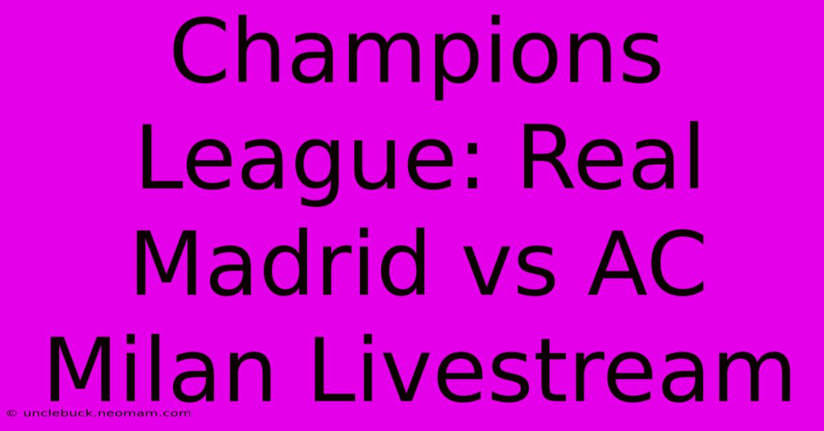 Champions League: Real Madrid Vs AC Milan Livestream