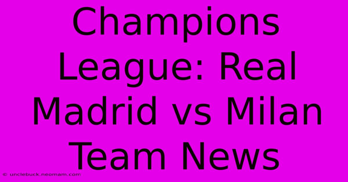 Champions League: Real Madrid Vs Milan Team News 