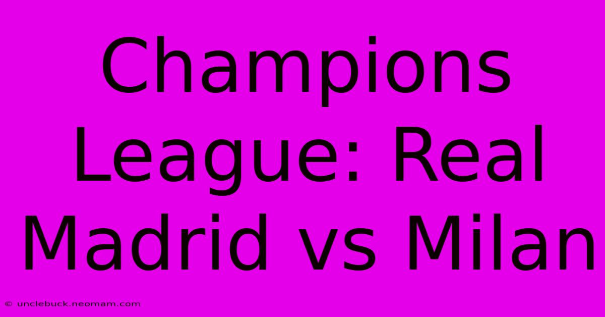 Champions League: Real Madrid Vs Milan 