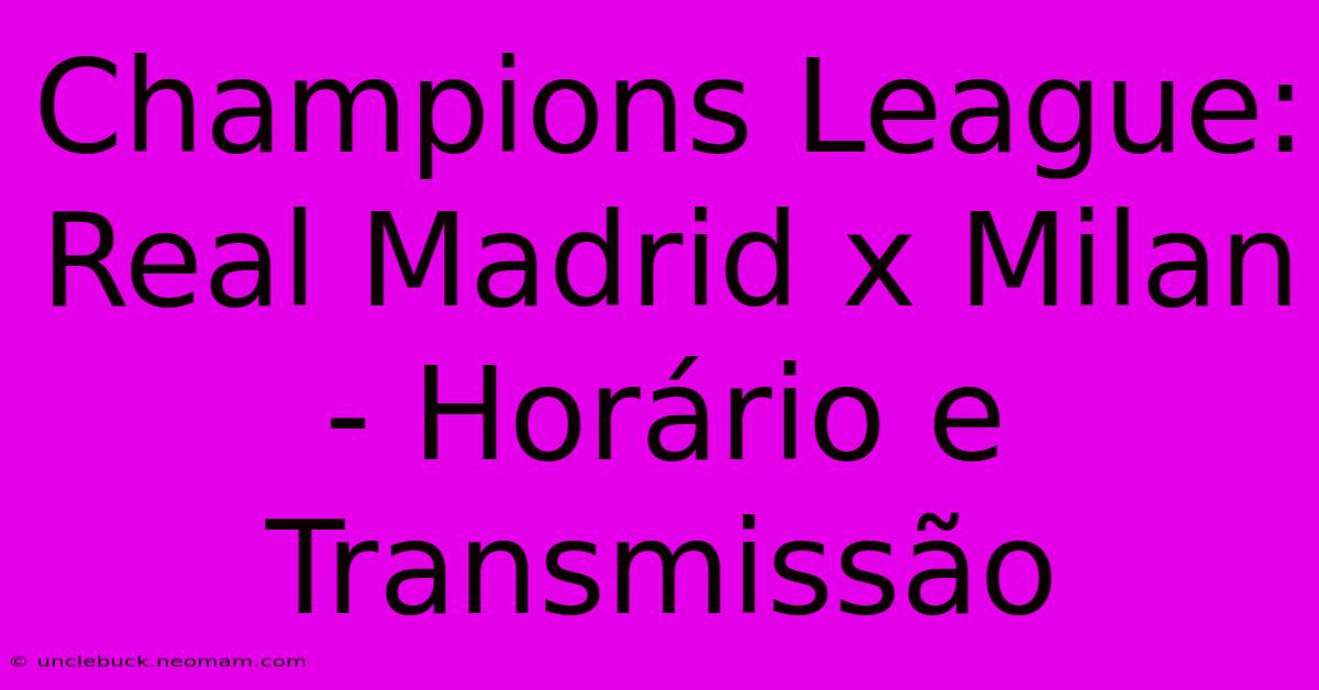 Champions League: Real Madrid X Milan - Horário E Transmissão