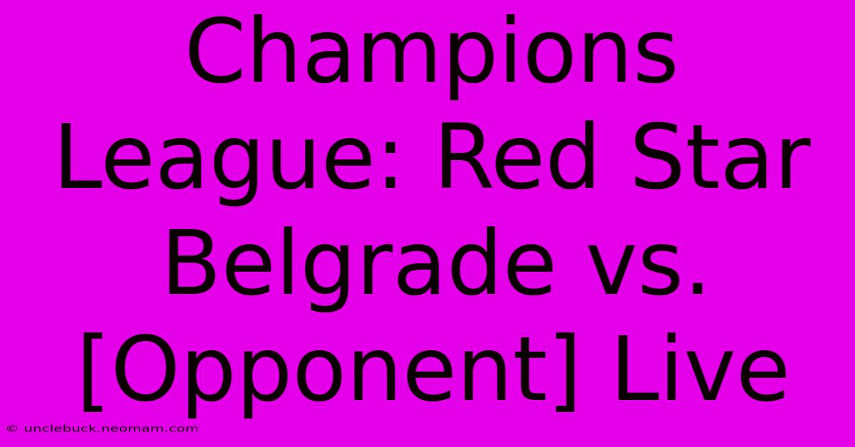 Champions League: Red Star Belgrade Vs. [Opponent] Live