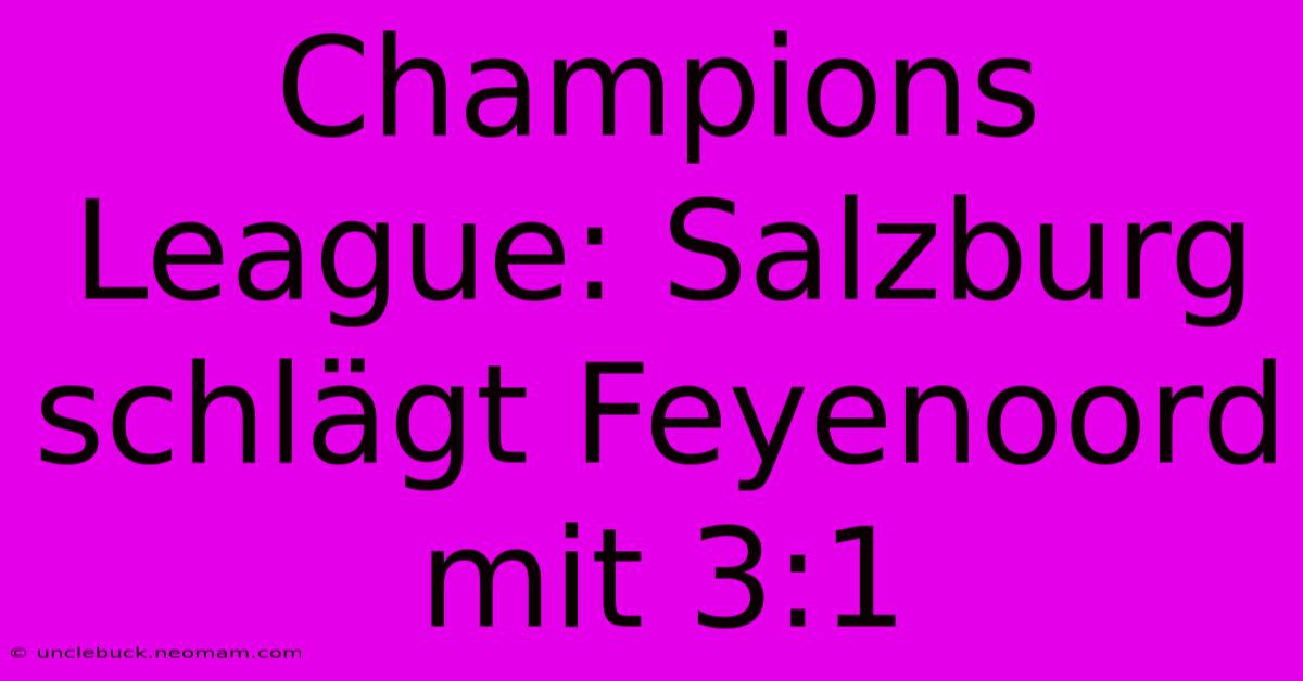 Champions League: Salzburg Schlägt Feyenoord Mit 3:1