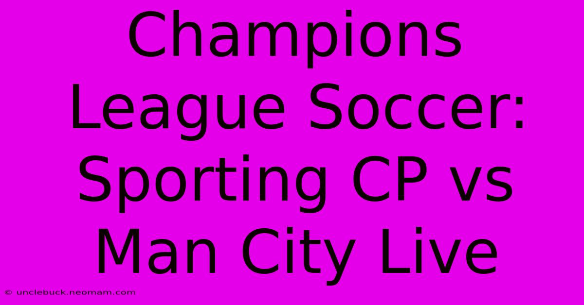 Champions League Soccer: Sporting CP Vs Man City Live 