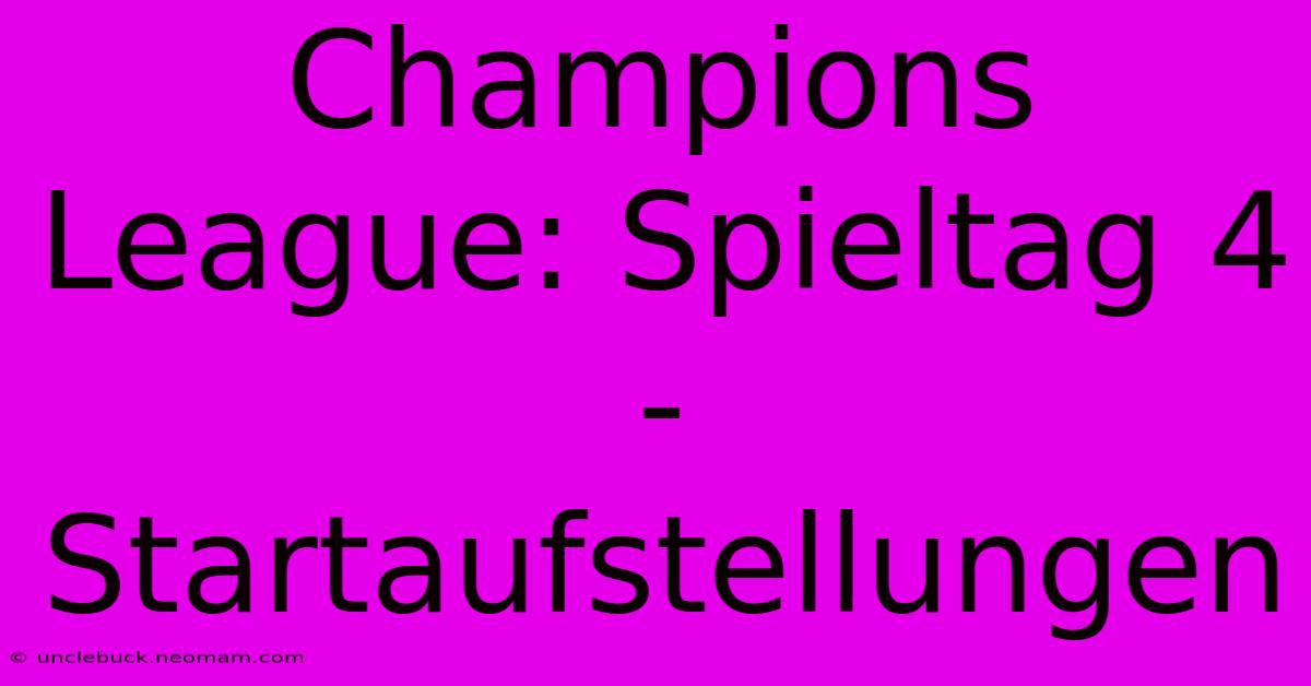 Champions League: Spieltag 4 - Startaufstellungen