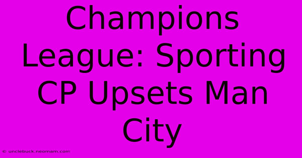 Champions League: Sporting CP Upsets Man City