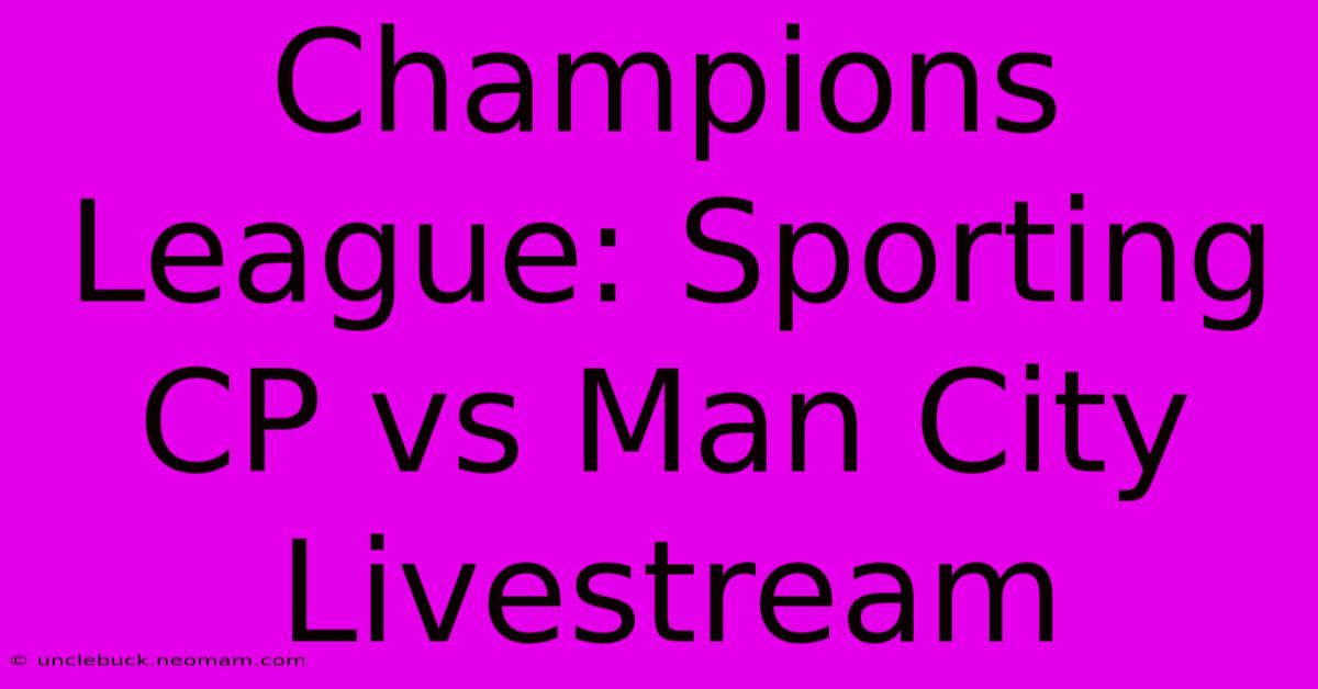 Champions League: Sporting CP Vs Man City Livestream