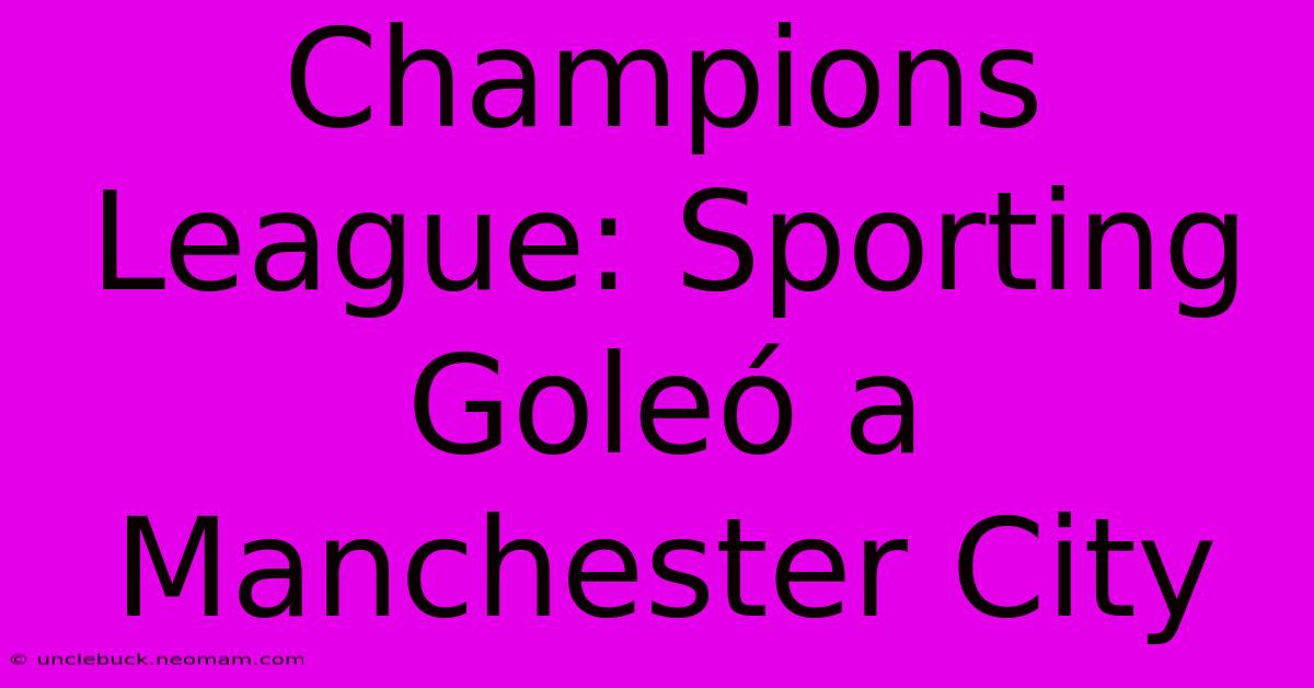 Champions League: Sporting Goleó A Manchester City 