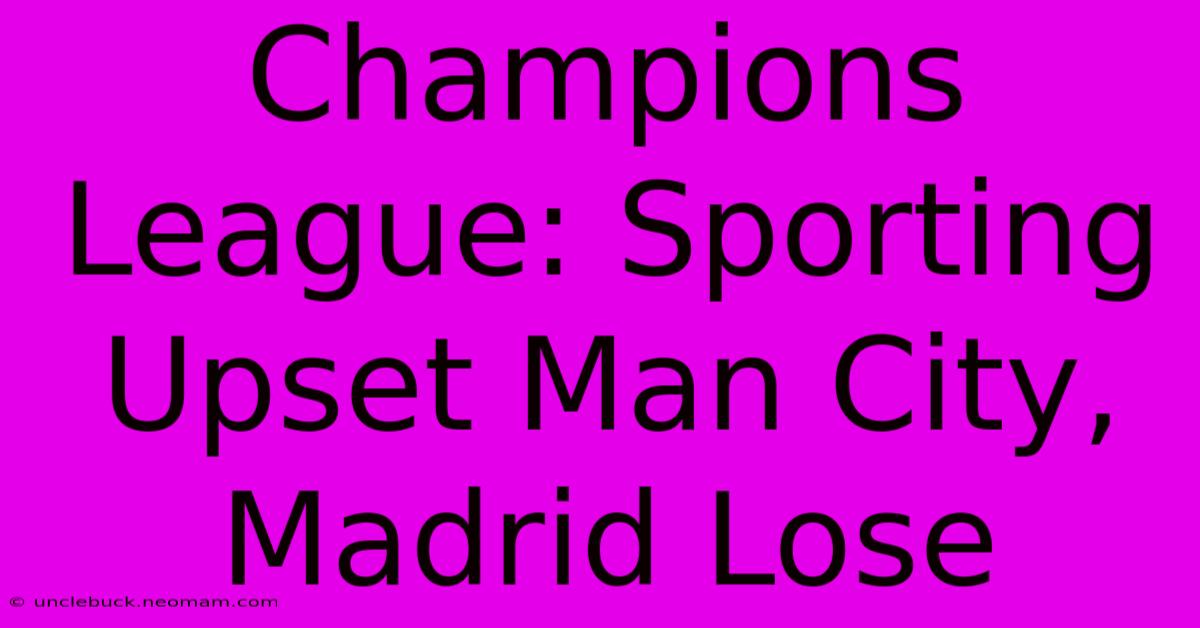 Champions League: Sporting Upset Man City, Madrid Lose