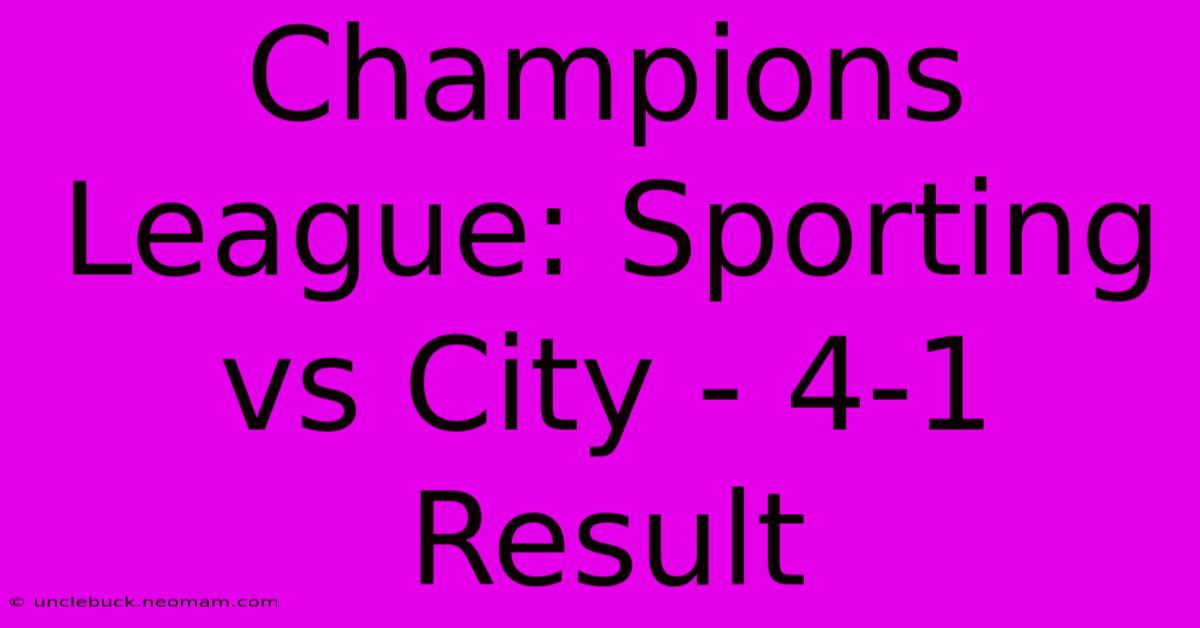 Champions League: Sporting Vs City - 4-1 Result 