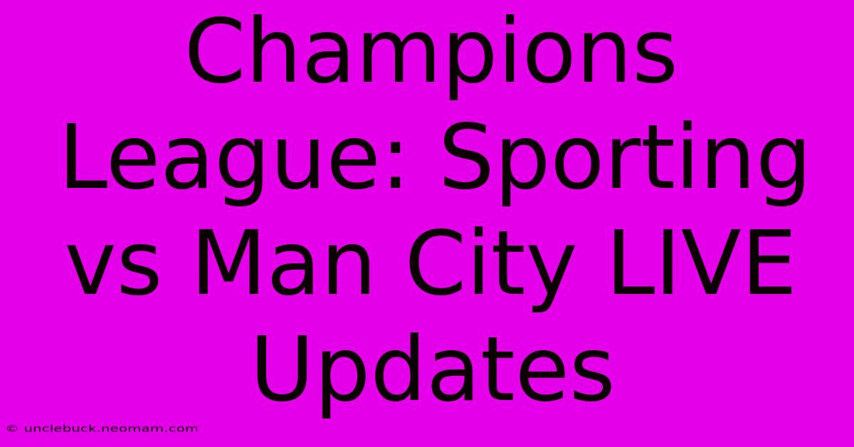 Champions League: Sporting Vs Man City LIVE Updates