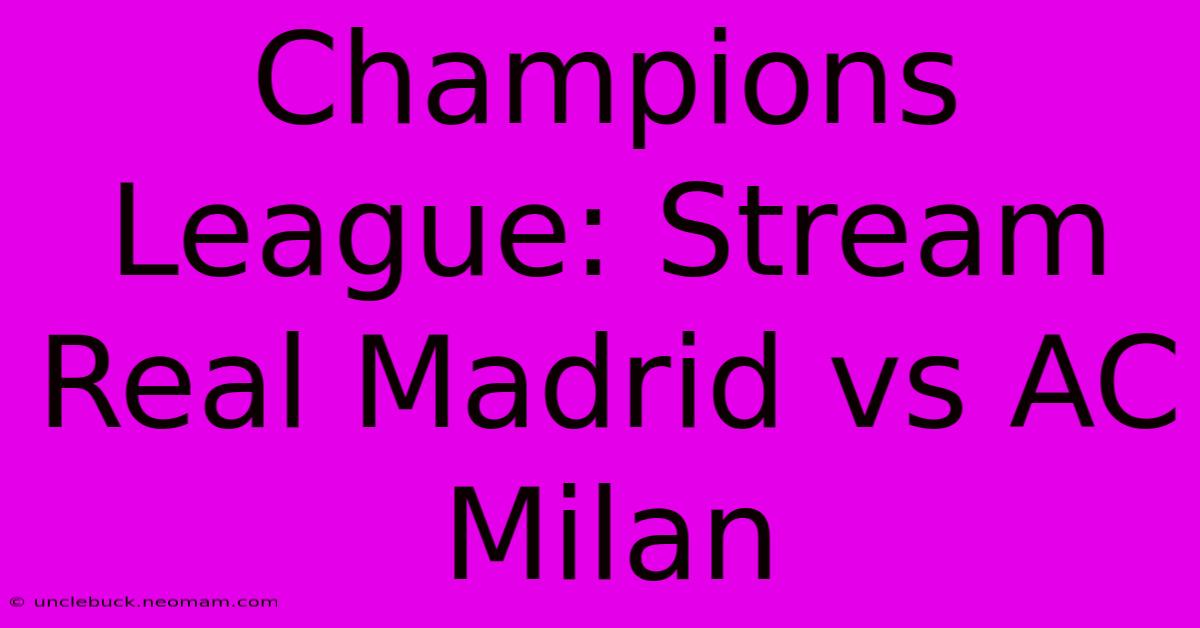 Champions League: Stream Real Madrid Vs AC Milan