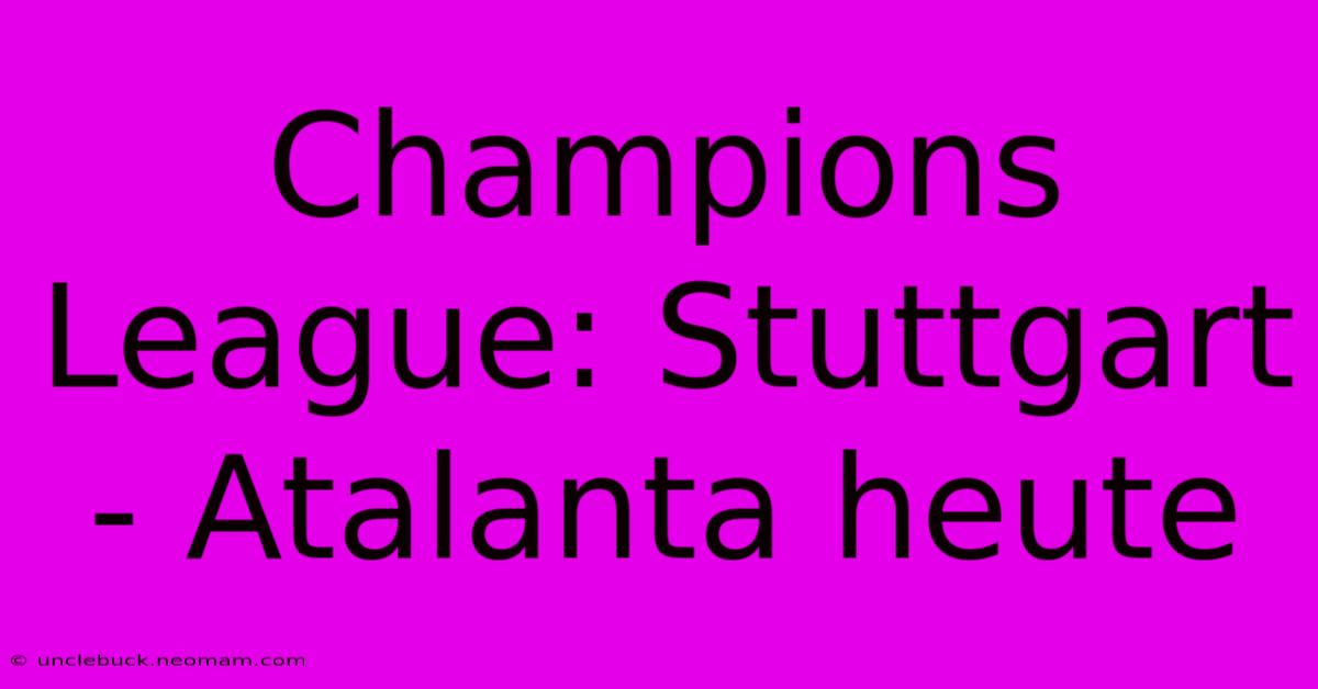 Champions League: Stuttgart - Atalanta Heute