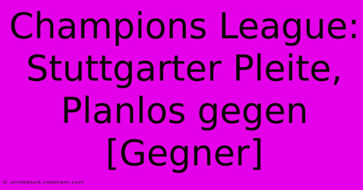 Champions League: Stuttgarter Pleite, Planlos Gegen [Gegner]