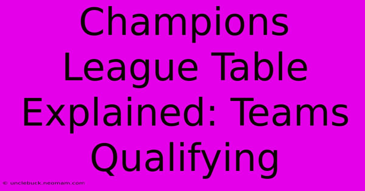 Champions League Table Explained: Teams Qualifying