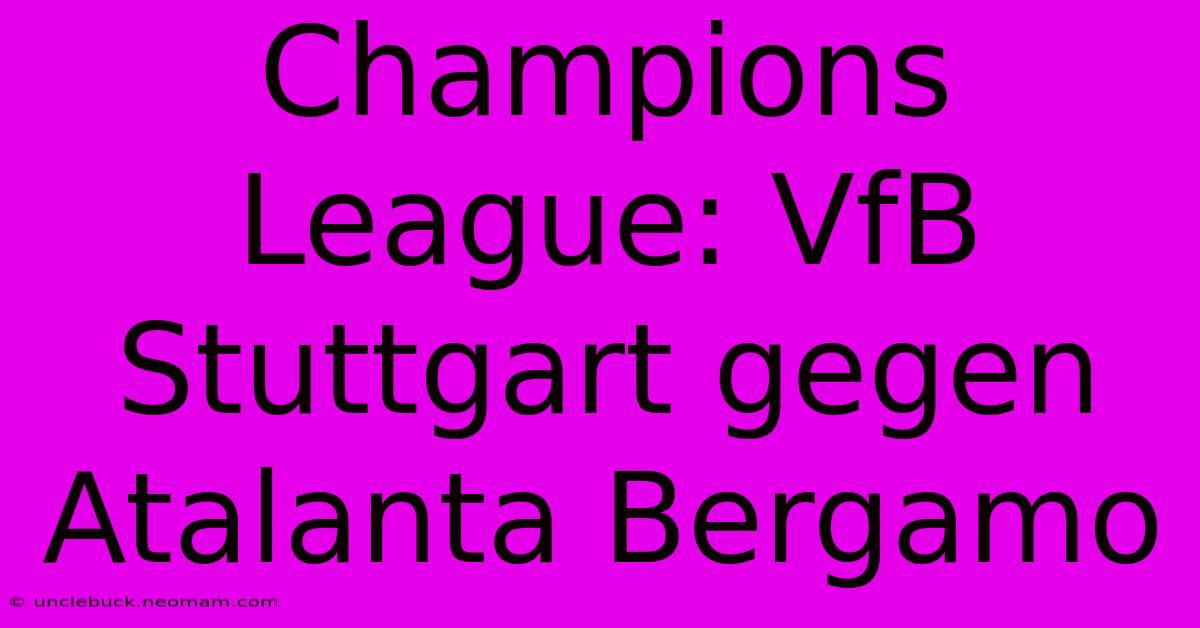 Champions League: VfB Stuttgart Gegen Atalanta Bergamo