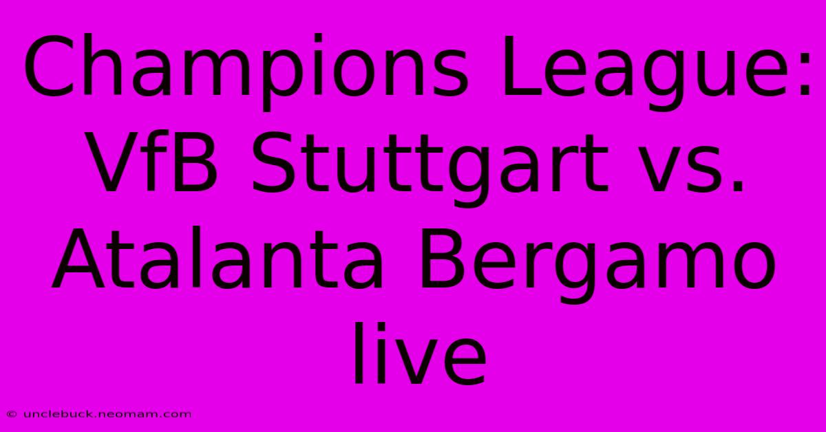 Champions League: VfB Stuttgart Vs. Atalanta Bergamo Live 