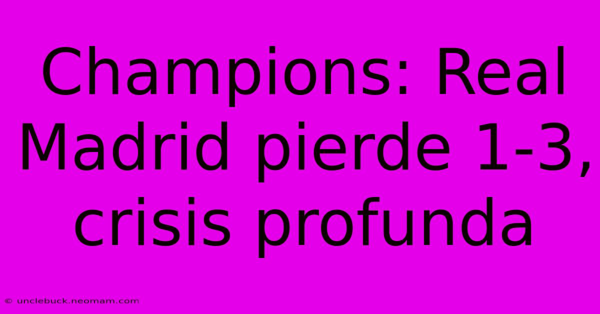 Champions: Real Madrid Pierde 1-3, Crisis Profunda