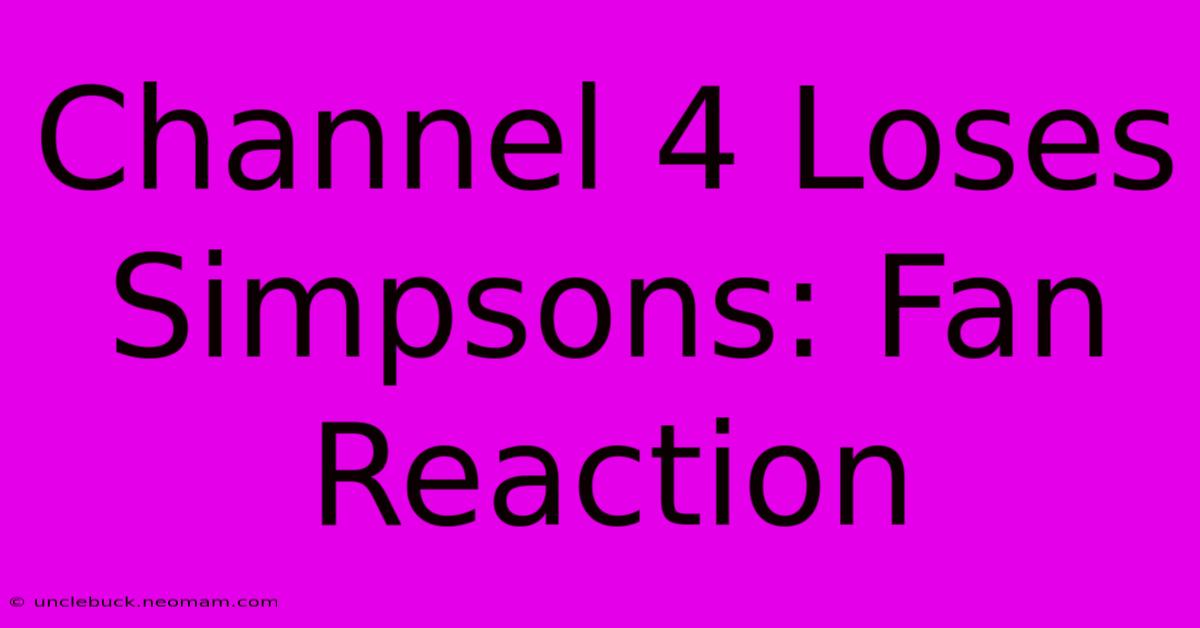 Channel 4 Loses Simpsons: Fan Reaction