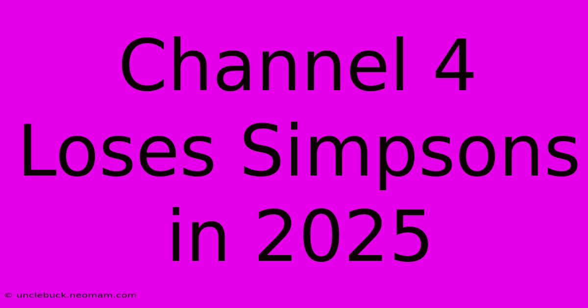 Channel 4 Loses Simpsons In 2025