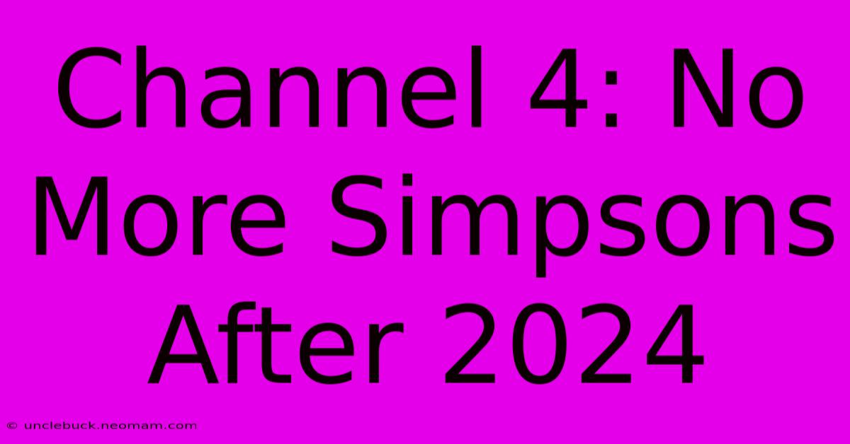 Channel 4: No More Simpsons After 2024